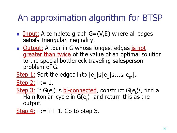 An approximation algorithm for BTSP Input: A complete graph G=(V, E) where all edges