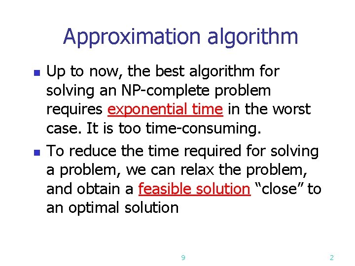 Approximation algorithm n n Up to now, the best algorithm for solving an NP-complete