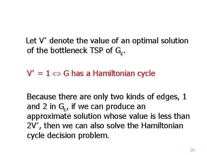 Let V* denote the value of an optimal solution of the bottleneck TSP of