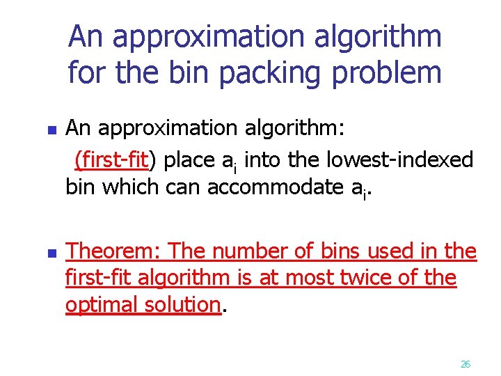 An approximation algorithm for the bin packing problem n n An approximation algorithm: (first-fit)