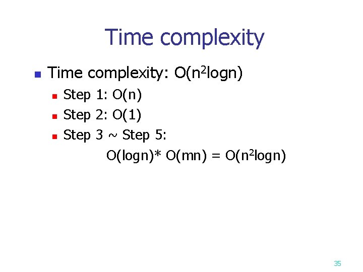 Time complexity n Time complexity: O(n 2 logn) n n n Step 1: O(n)