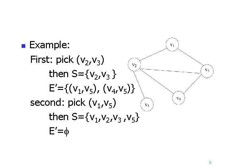 n Example: First: pick (v 2, v 3) then S={v 2, v 3 }