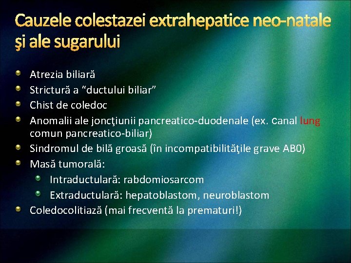 Cauzele colestazei extrahepatice neo-natale şi ale sugarului Atrezia biliară Strictură a “ductului biliar” Chist