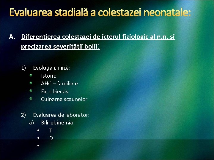 Evaluarea stadială a colestazei neonatale: A. Diferenţierea colestazei de icterul fiziologic al n. n.