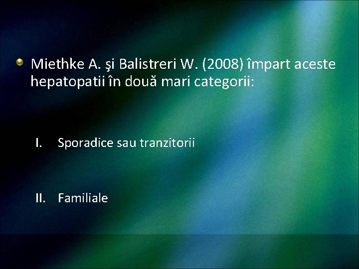 Miethke A. şi Balistreri W. (2008) împart aceste hepatopatii în două mari categorii: I.