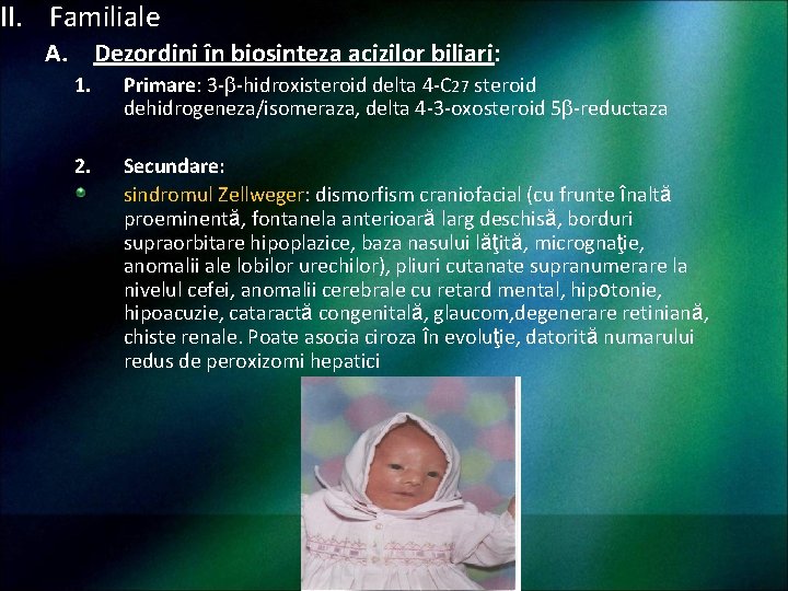 II. Familiale A. Dezordini în biosinteza acizilor biliari: 1. Primare: 3 - -hidroxisteroid delta