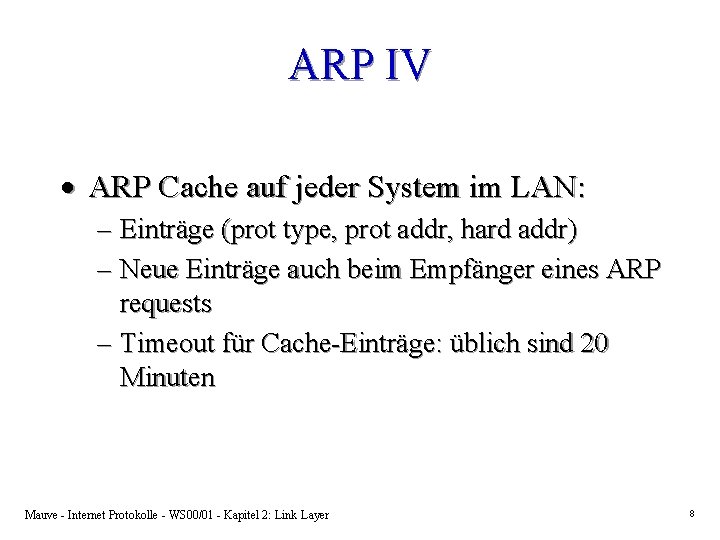 ARP IV · ARP Cache auf jeder System im LAN: – Einträge (prot type,