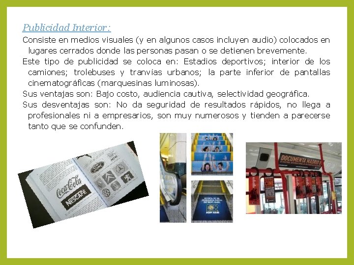 Publicidad Interior: Consiste en medios visuales (y en algunos casos incluyen audio) colocados en