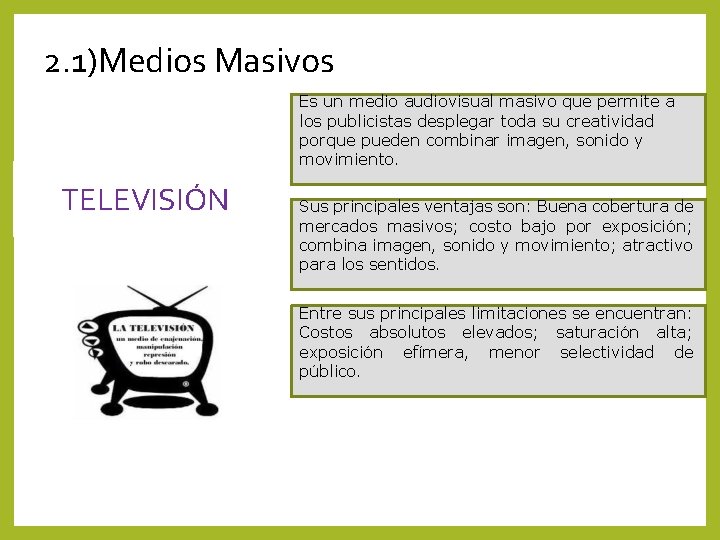 2. 1)Medios Masivos Es un medio audiovisual masivo que permite a los publicistas desplegar