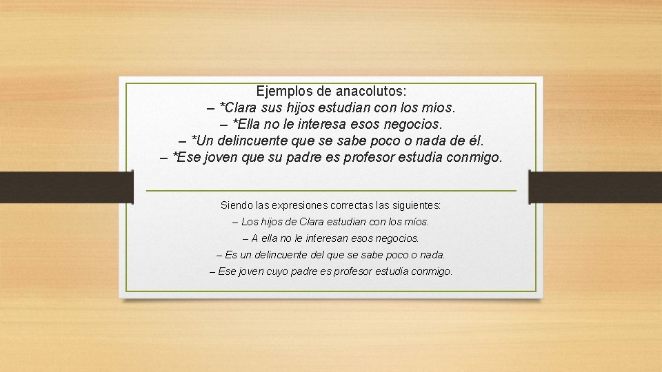 Ejemplos de anacolutos: – *Clara sus hijos estudian con los míos. – *Ella no