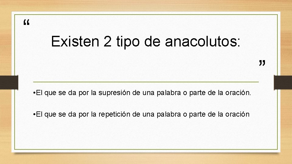 “ Existen 2 tipo de anacolutos: ” • El que se da por la