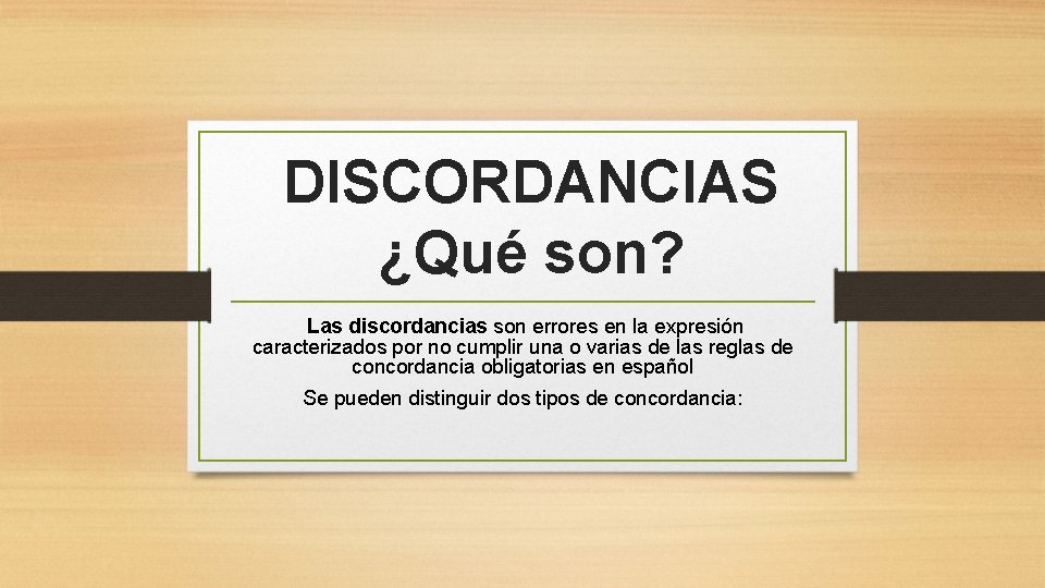  DISCORDANCIAS ¿Qué son? Las discordancias son errores en la expresión caracterizados por no