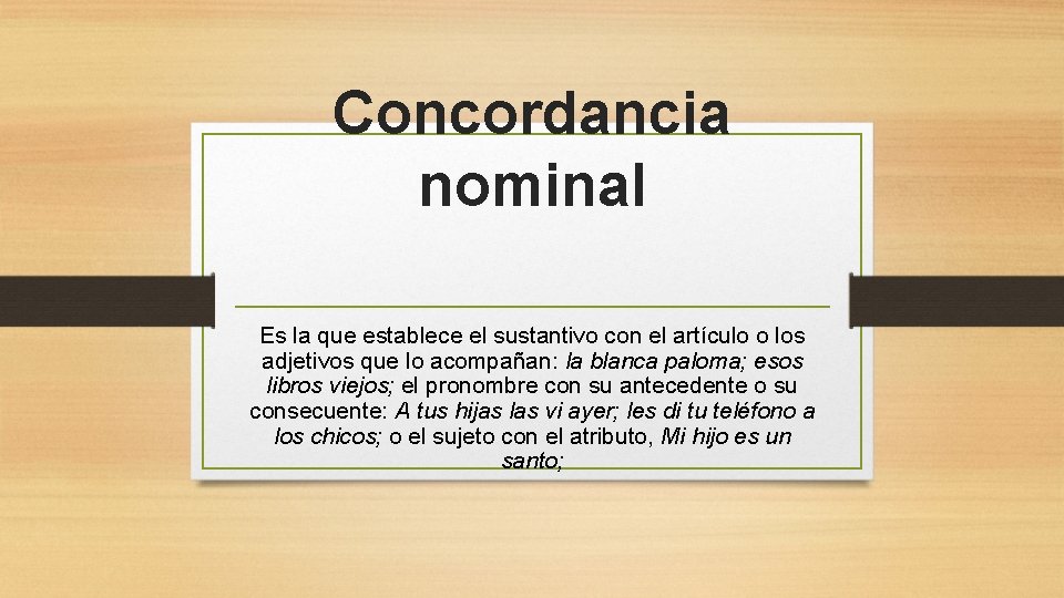 Concordancia nominal Es la que establece el sustantivo con el artículo o los adjetivos