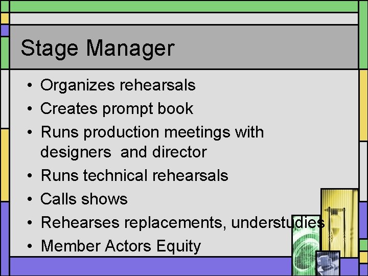 Stage Manager • Organizes rehearsals • Creates prompt book • Runs production meetings with