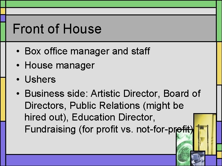 Front of House • • Box office manager and staff House manager Ushers Business