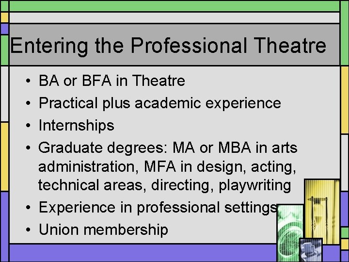 Entering the Professional Theatre • • BA or BFA in Theatre Practical plus academic
