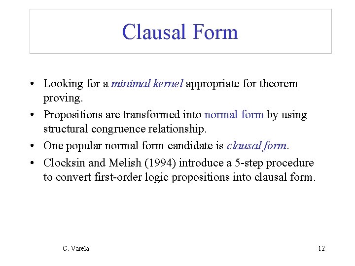 Clausal Form • Looking for a minimal kernel appropriate for theorem proving. • Propositions
