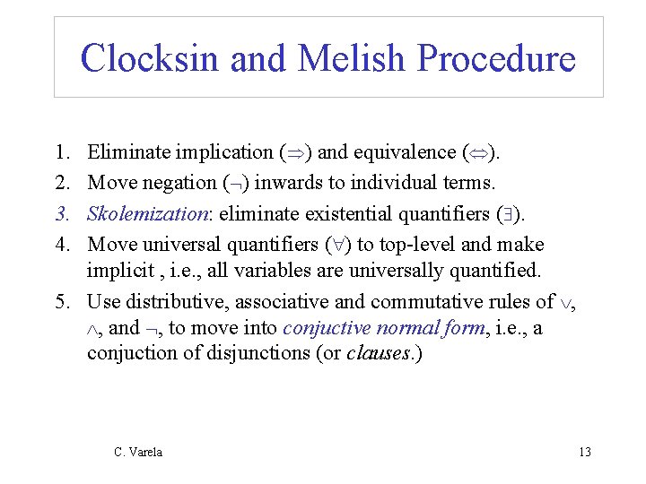 Clocksin and Melish Procedure 1. 2. 3. 4. Eliminate implication ( ) and equivalence