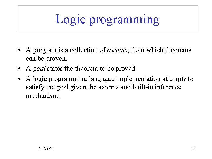 Logic programming • A program is a collection of axioms, from which theorems can