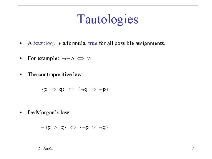 Tautologies • A tautology is a formula, true for all possible assignments. • For