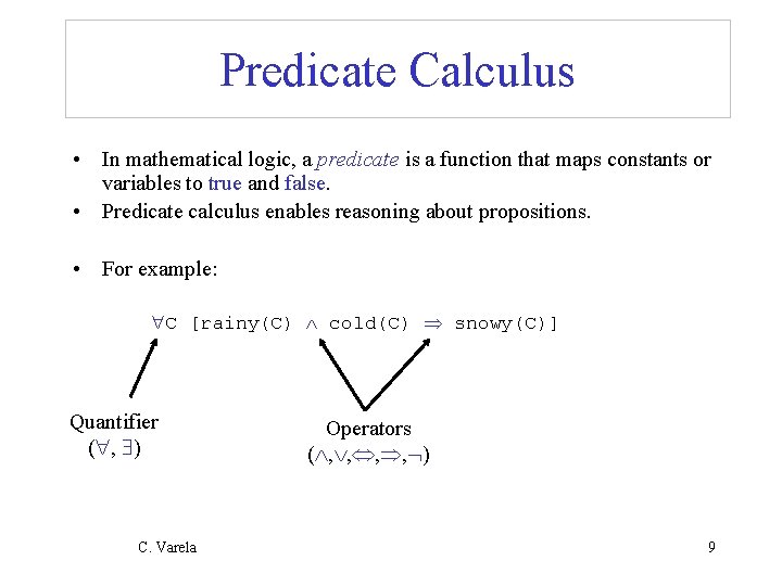 Predicate Calculus • In mathematical logic, a predicate is a function that maps constants