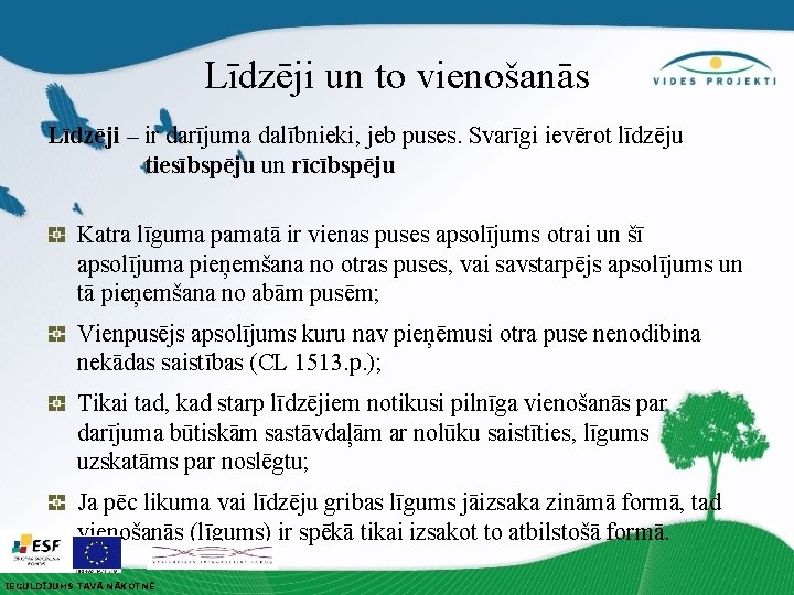 Līdzēji un to vienošanās Līdzēji – ir darījuma dalībnieki, jeb puses. Svarīgi ievērot līdzēju