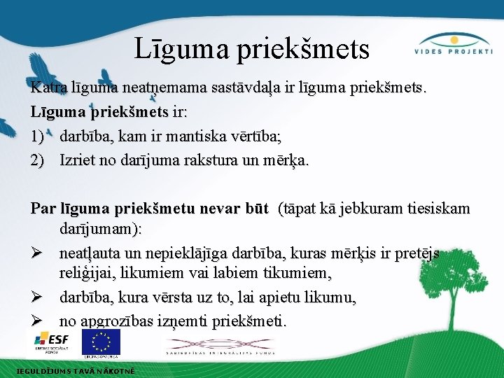 Līguma priekšmets Katra līguma neatņemama sastāvdaļa ir līguma priekšmets. Līguma priekšmets ir: 1) darbība,