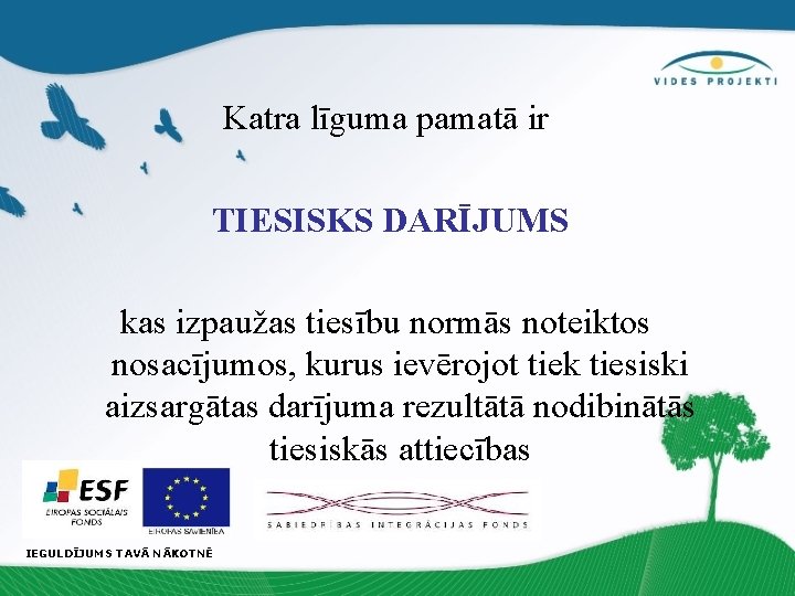 Katra līguma pamatā ir TIESISKS DARĪJUMS kas izpaužas tiesību normās noteiktos nosacījumos, kurus ievērojot