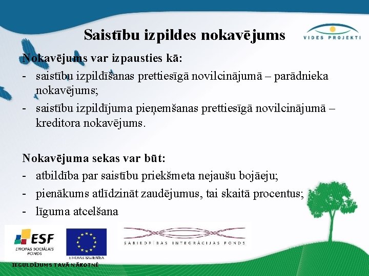 Saistību izpildes nokavējums Nokavējums var izpausties kā: - saistību izpildīšanas prettiesīgā novilcinājumā – parādnieka