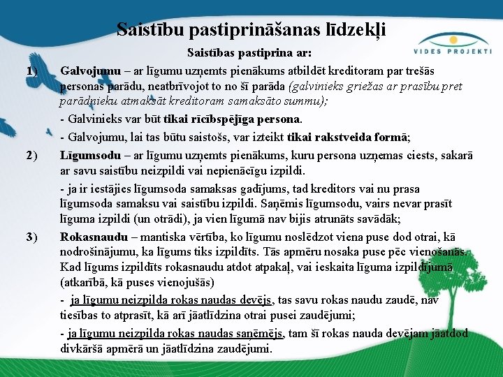 Saistību pastiprināšanas līdzekļi 1) 2) 3) Saistības pastiprina ar: Galvojumu – ar līgumu uzņemts