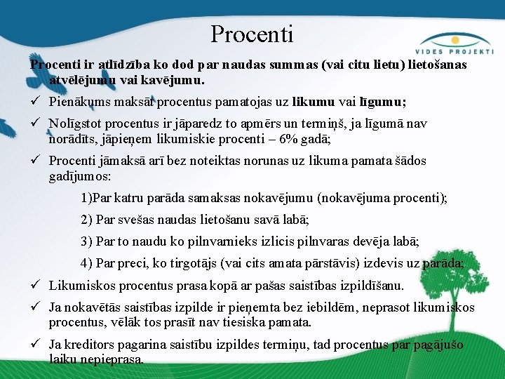 Procenti ir atlīdzība ko dod par naudas summas (vai citu lietu) lietošanas atvēlējumu vai