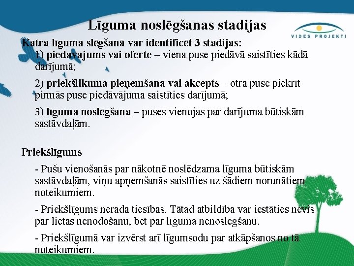 Līguma noslēgšanas stadijas Katra līguma slēgšanā var identificēt 3 stadijas: 1) piedāvājums vai oferte