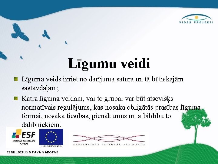 Līgumu veidi Līguma veids izriet no darījuma satura un tā būtiskajām sastāvdaļām; Katra līguma