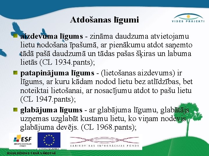 Atdošanas līgumi aizdevuma līgums - zināma daudzuma atvietojamu lietu nodošana īpašumā, ar pienākumu atdot