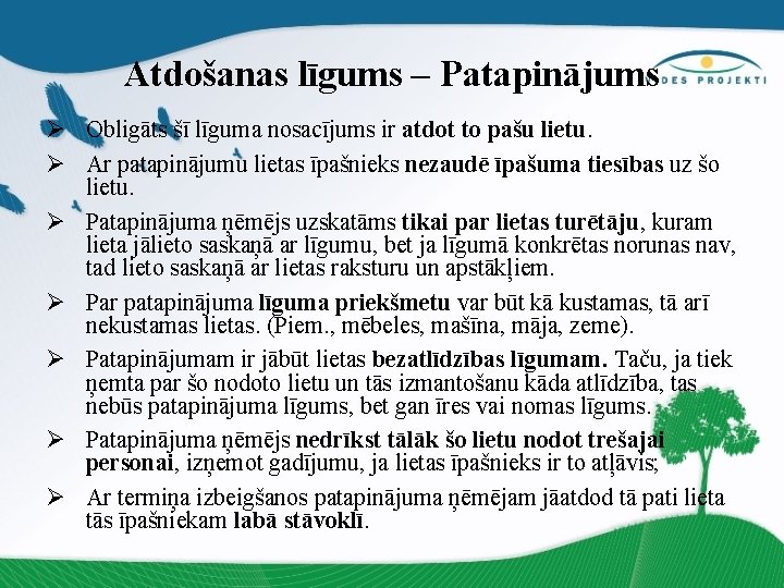 Atdošanas līgums – Patapinājums Ø Obligāts šī līguma nosacījums ir atdot to pašu lietu.