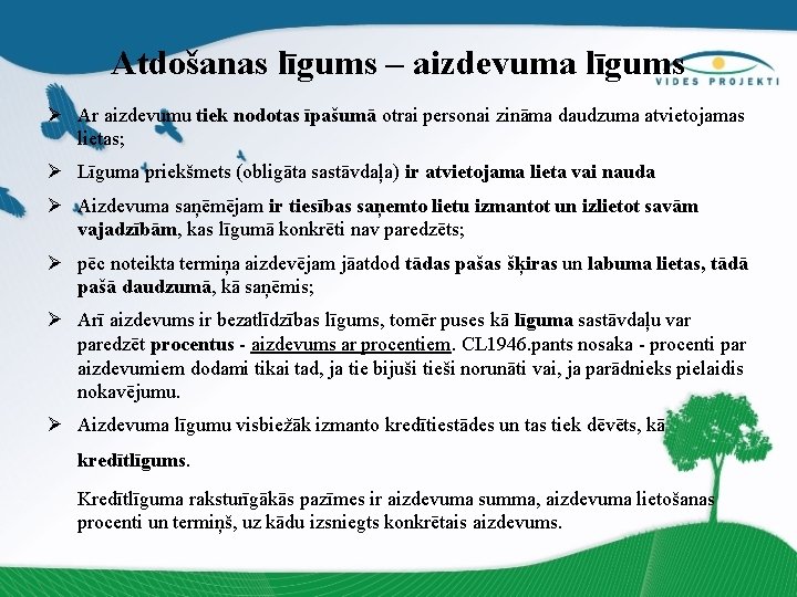 Atdošanas līgums – aizdevuma līgums Ø Ar aizdevumu tiek nodotas īpašumā otrai personai zināma