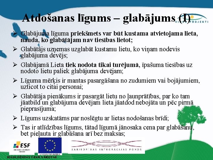 Atdošanas līgums – glabājums (I) Ø Glabājuma līguma priekšmets var būt kustama atvietojama lieta,