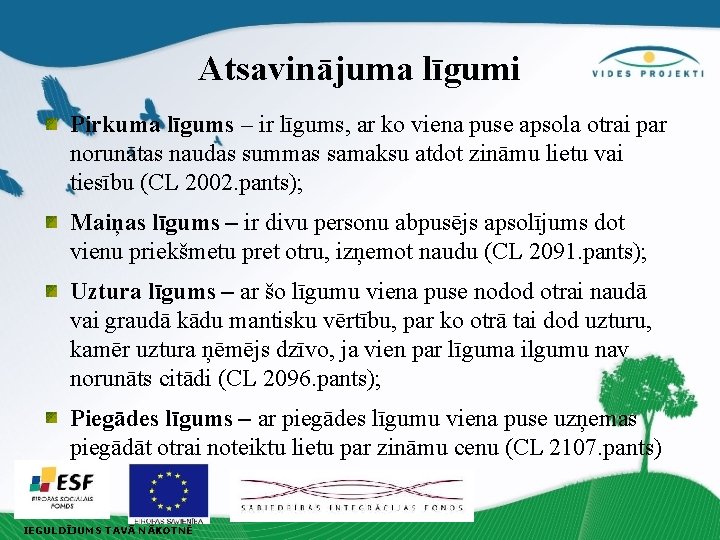 Atsavinājuma līgumi Pirkuma līgums – ir līgums, ar ko viena puse apsola otrai par