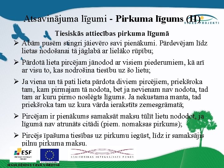 Atsavinājuma līgumi - Pirkuma līgums (II) Tiesiskās attiecības pirkuma līgumā Ø Abām pusēm stingri