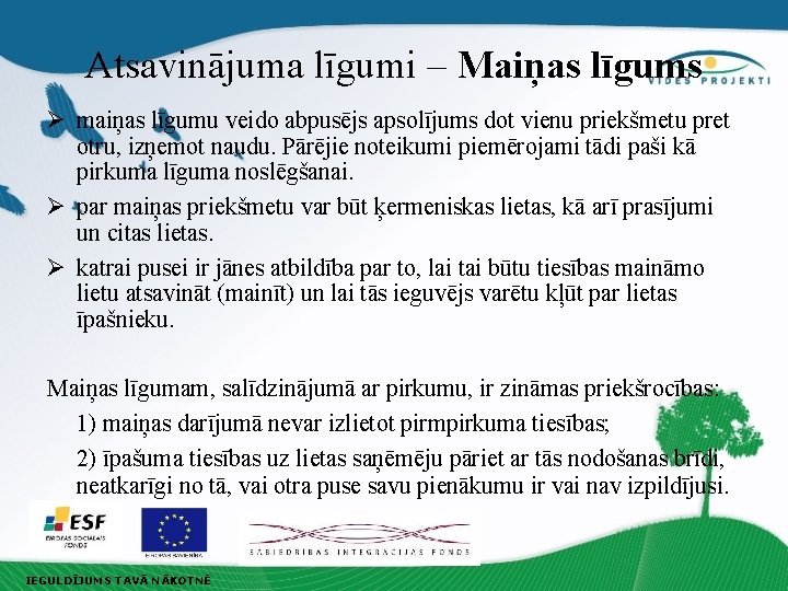 Atsavinājuma līgumi – Maiņas līgums Ø maiņas līgumu veido abpusējs apsolījums dot vienu priekšmetu