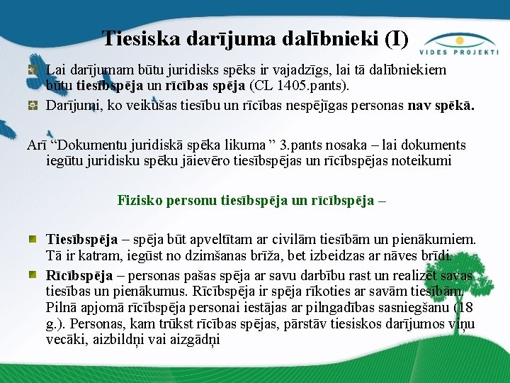 Tiesiska darījuma dalībnieki (I) Lai darījumam būtu juridisks spēks ir vajadzīgs, lai tā dalībniekiem