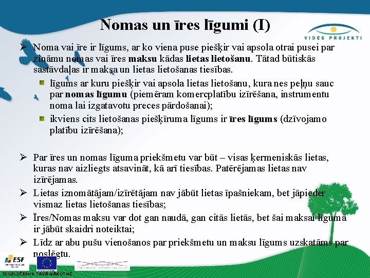 Nomas un īres līgumi (I) Ø Noma vai īre ir līgums, ar ko viena