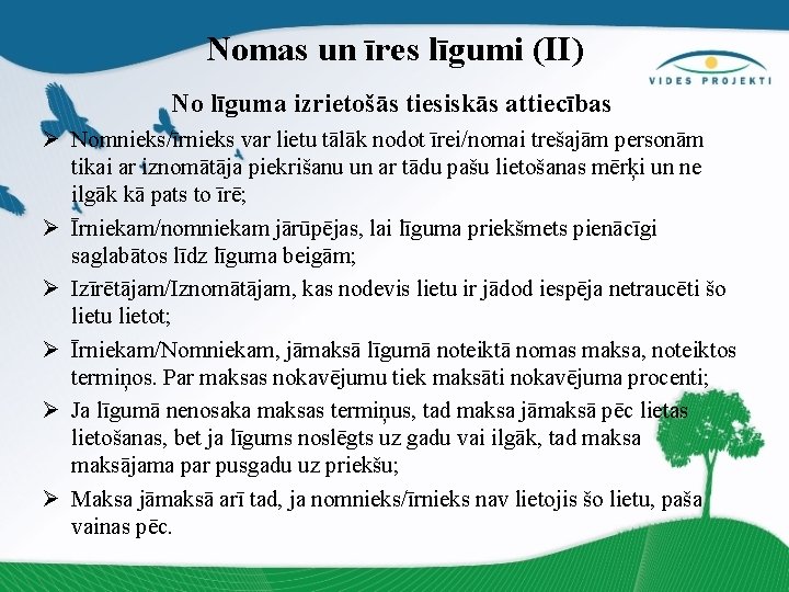 Nomas un īres līgumi (II) No līguma izrietošās tiesiskās attiecības Ø Nomnieks/īrnieks var lietu