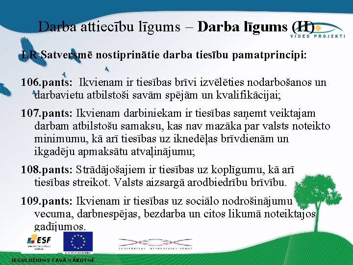 Darba attiecību līgums – Darba līgums (II) LR Satversmē nostiprinātie darba tiesību pamatprincipi: 106.