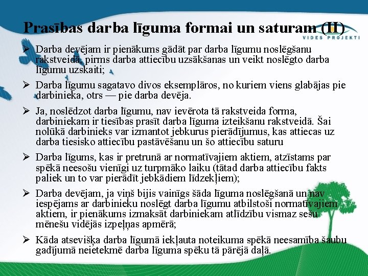 Prasības darba līguma formai un saturam (II) Ø Darba devējam ir pienākums gādāt par