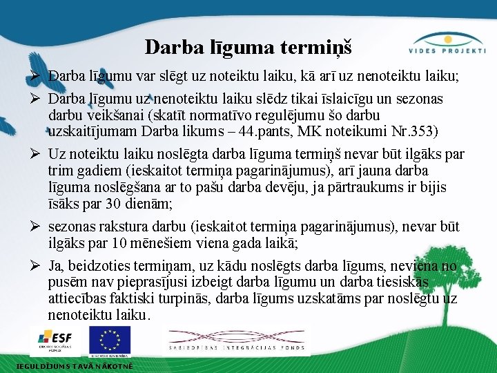 Darba līguma termiņš Ø Darba līgumu var slēgt uz noteiktu laiku, kā arī uz