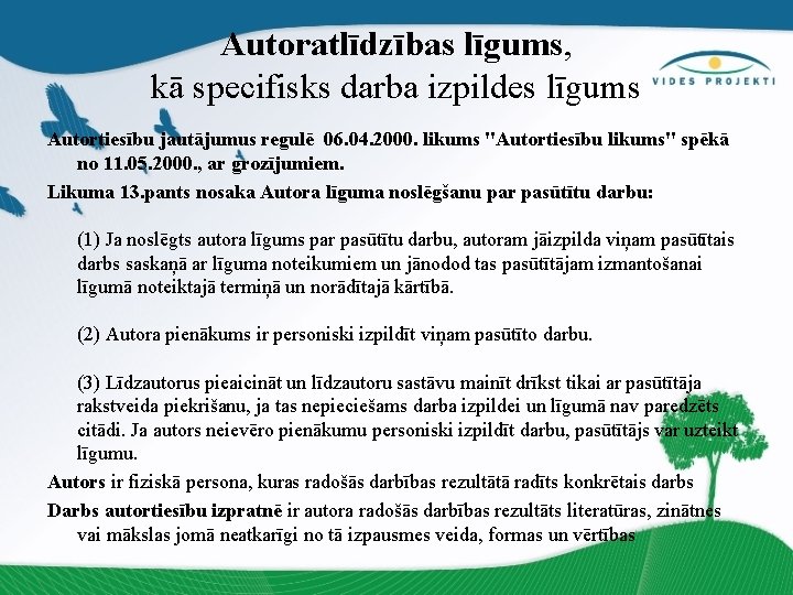 Autoratlīdzības līgums, kā specifisks darba izpildes līgums Autortiesību jautājumus regulē 06. 04. 2000. likums