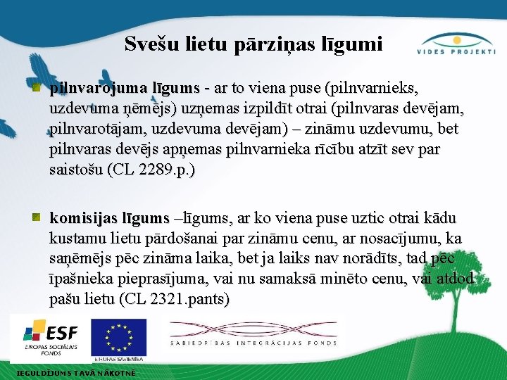 Svešu lietu pārziņas līgumi pilnvarojuma līgums - ar to viena puse (pilnvarnieks, uzdevuma ņēmējs)