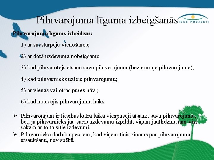 Pilnvarojuma līguma izbeigšanās Pilnvarojuma līgums izbeidzas: 1) ar savstarpēju vienošanos; 2) ar dotā uzdevuma