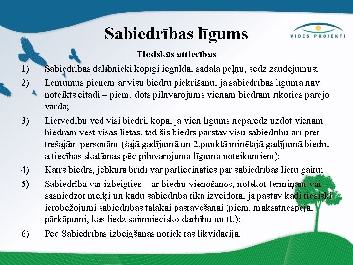 Sabiedrības līgums 1) 2) 3) 4) 5) 6) Tiesiskās attiecības Sabiedrības dalībnieki kopīgi iegulda,